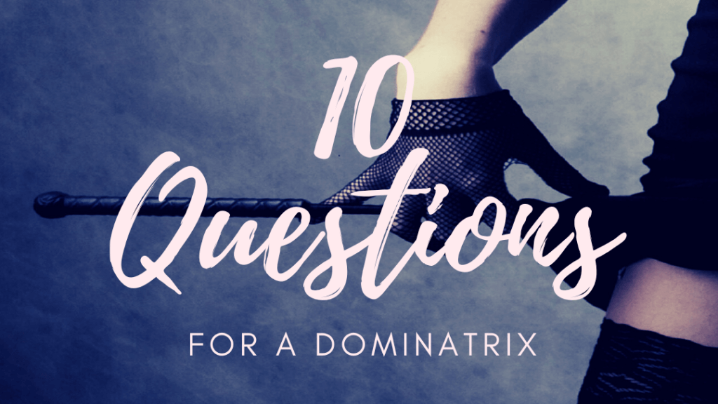 Interview: 10 Questions for a Dominatrix – Mizz Geena Interview: 10 Questions for a Dominatrix – Mizz Geena