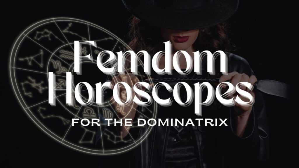 June Femdom Horoscopes for the Dominatrix June Femdom Horoscopes for the Dominatrix