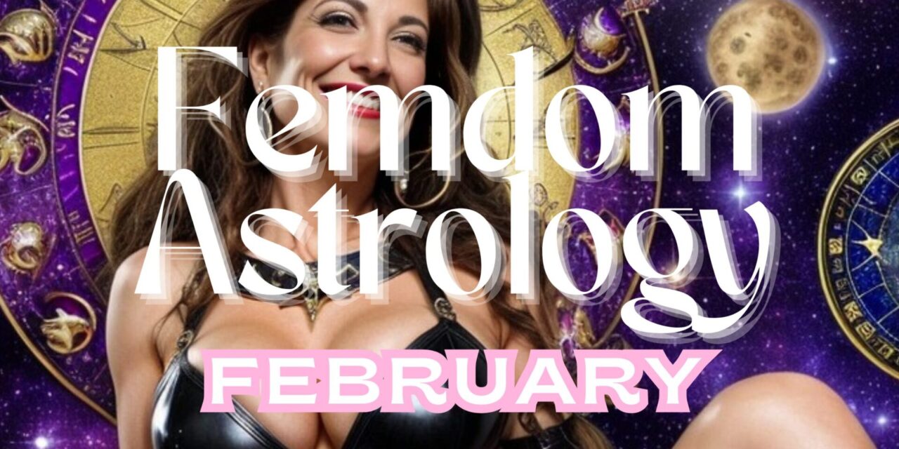 February’s Femdom Astrology: Domination Through the Stars