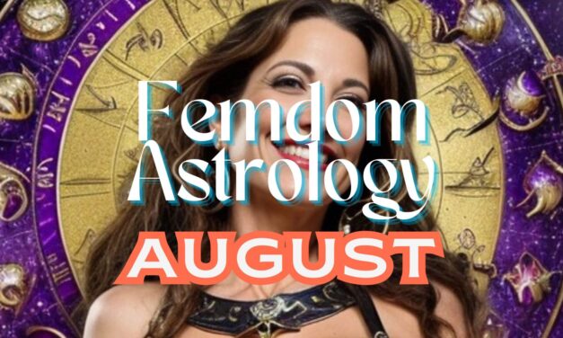 August’s Femdom Astrology: Harnessing Change, Control, and Creative Discipline