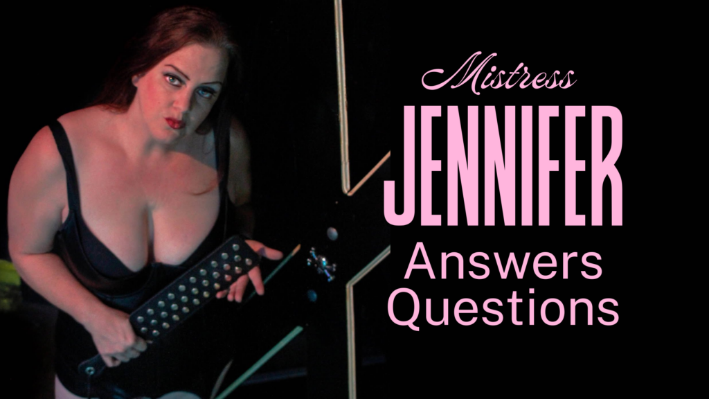 Mistress Jennifer Answers Your Questions